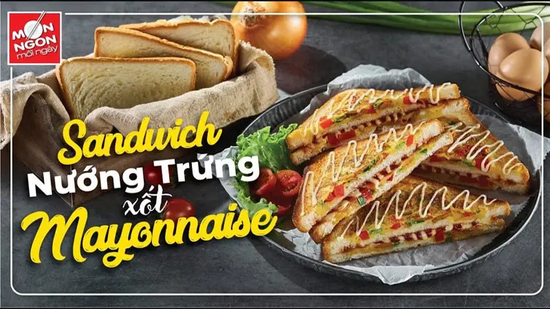 Tự làm sandwich nướng trứng xốt mayonnaise dinh dưỡng